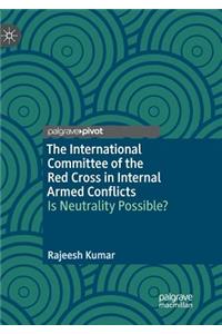 The International Committee of the Red Cross in Internal Armed Conflicts