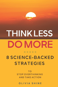 Think Less, Do More