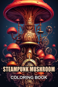 Steampunk Mushroom Coloring Book