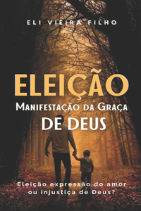 ELEIÇÃO, Manifestação da Graça de Deus