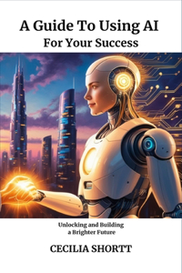 Guide to Using AI for Your Success