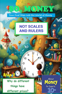 So, Money. Not Scales and Rulers