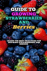 Guide to Growing Strawberries and Berries