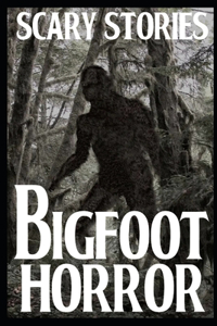 Scary Bigfoot Horror Stories