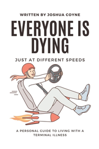 Everyone is Dying, Just At Different Speeds