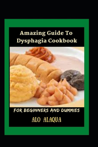 Amazing Guide To Dysphagia Cookbook For Beginners And Dummies