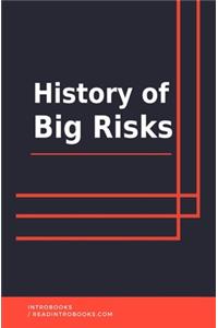 History of Big Risks