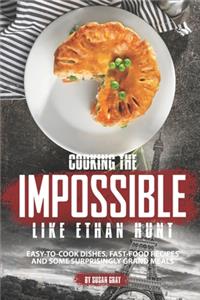 Cooking the Impossible like Ethan Hunt