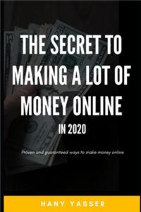 Secret to Making a Lot of Money Online in 2020