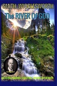 Smith Wigglesworth Stepping into the RIVER Of GOD