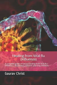 Healing from Viral flu ( influenza )