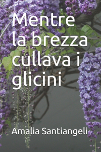 Mentre la brezza cullava i glicini