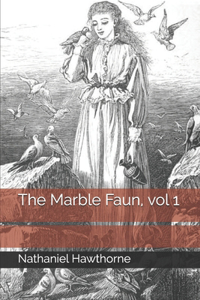 The Marble Faun, vol 1