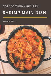 Top 100 Yummy Shrimp Main Dish Recipes