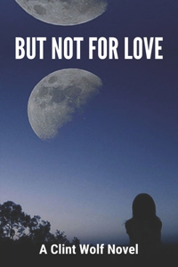 But Not For Love