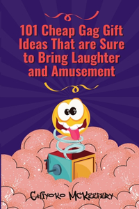 101 Cheap Gag Gift Ideas that are Sure to Bring Laughter and Amusement