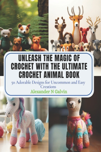 Unleash the Magic of Crochet with The Ultimate Crochet Animal Book