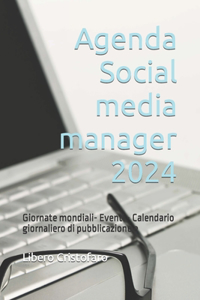 Agenda Social media manager 2024: Giornate mondiali- Eventi - Calendario giornaliero di pubblicazione e