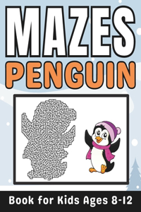 Penguin Gifts for Kids: Penguin Mazes for Kids Ages 8-12: 34 Fun and Challenging Different Penguin Shapes Puzzles Activity Book for Boys and Girls with Solutions