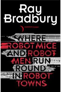 Where Robot Mice And Robot Men Run Round In Robot Towns