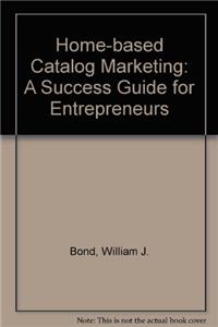 Home-based Catalog Marketing: A Success Guide for Entrepreneurs