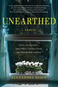 Unearthed: Love, Acceptance, and Other Lessons from an Abandoned Garden