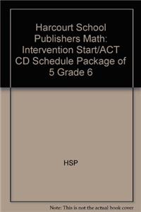 Harcourt School Publishers Math: Intervention Start/ACT CD Schedule Package of 5 Grade 6