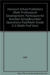 Harcourt School Publishers Math Professional Development: Participant Kit Number Sense&number Operations Pad/Math Grade K-2