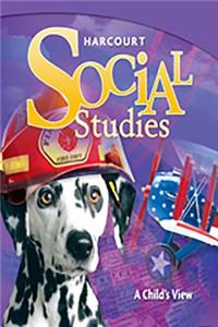 Harcourt Social Studies: Teacher Edition Grade 1 a Child's View 2010