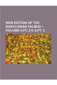 New Edition of the Babylonian Talmud (Volume 5, PT. 2-V. 6, PT. 2)