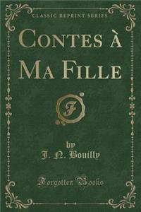 Contes Ã? Ma Fille (Classic Reprint)