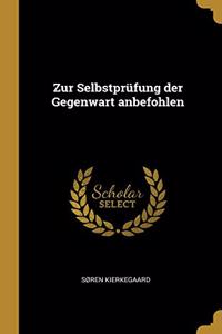 Zur Selbstprüfung der Gegenwart anbefohlen