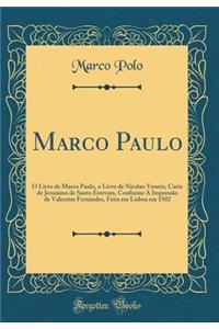 Marco Paulo: O Livro de Marco Paulo, o Livro de Nicolao Veneto, Carta de Jeronimo de Santo Estevam, Conforme A Impressão de Valentim Fernandes, Feita em Lisboa em 1502 (Classic Reprint)