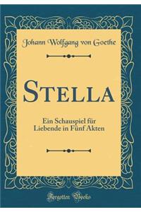 Stella: Ein Schauspiel Fï¿½r Liebende in Fï¿½nf Akten (Classic Reprint)