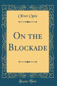 On the Blockade (Classic Reprint)