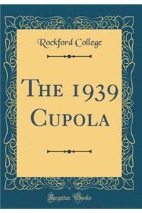 The 1939 Cupola (Classic Reprint)
