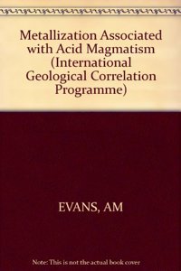 Evans âˆ—metallizationâˆ— Associated With Acid Magmatism: Vol 6 (International Geological Correlation Programme)