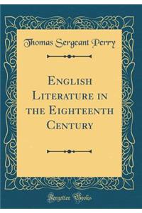 English Literature in the Eighteenth Century (Classic Reprint)