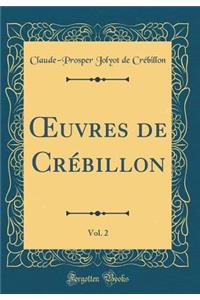 Oeuvres de CrÃ©billon, Vol. 2 (Classic Reprint)