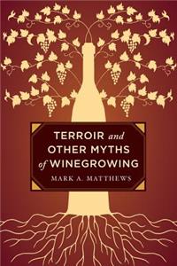 Terroir and Other Myths of Winegrowing