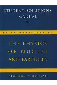 Student Solutions Manual for Dunlap's an Introduction to the Physics of Nuclei and Particles