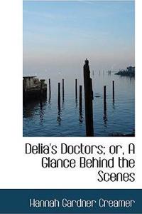 Delia's Doctors; Or, a Glance Behind the Scenes