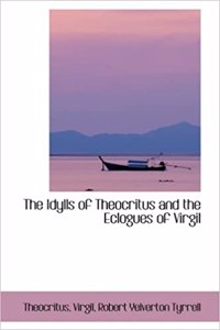 The Idylls of Theocritus and the Eclogues of Virgil