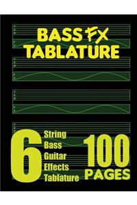 Bass FX Tablature 6-String Bass Guitar Effects Tablature 100 Pages