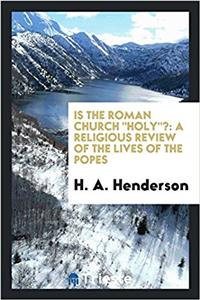 IS THE ROMAN CHURCH  HOLY ?: A RELIGIOUS