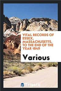 Vital Records of Essex, Massachusetts, to the End of the Year 1849