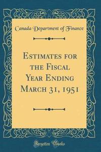 Estimates for the Fiscal Year Ending March 31, 1951 (Classic Reprint)