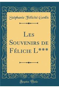 Les Souvenirs de FÃ©licie L*** (Classic Reprint)