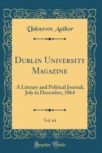 Dublin University Magazine, Vol. 64: A Literary and Political Journal; July to December, 1864 (Classic Reprint)