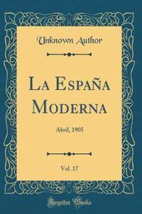 La EspaÃ±a Moderna, Vol. 17: Abril, 1905 (Classic Reprint)